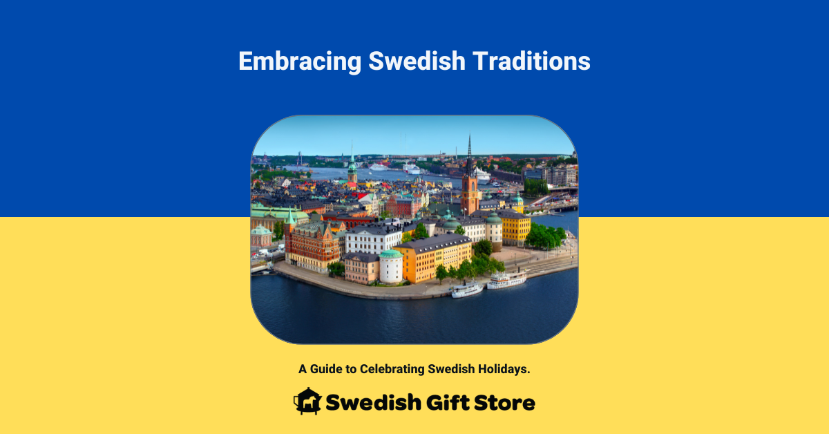 Embracing Swedish Traditions: A Guide to Celebrating Holidays
