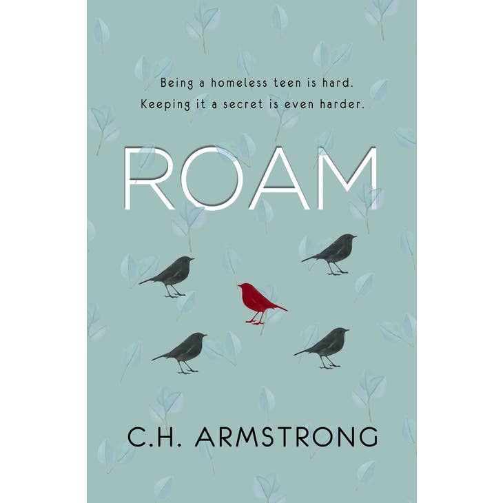 Book cover for “Book: Roam C. H. Armstron” shows five birds—one red, four black—and the text: Being a homeless teen is hard. Keeping it a secret is even harder.