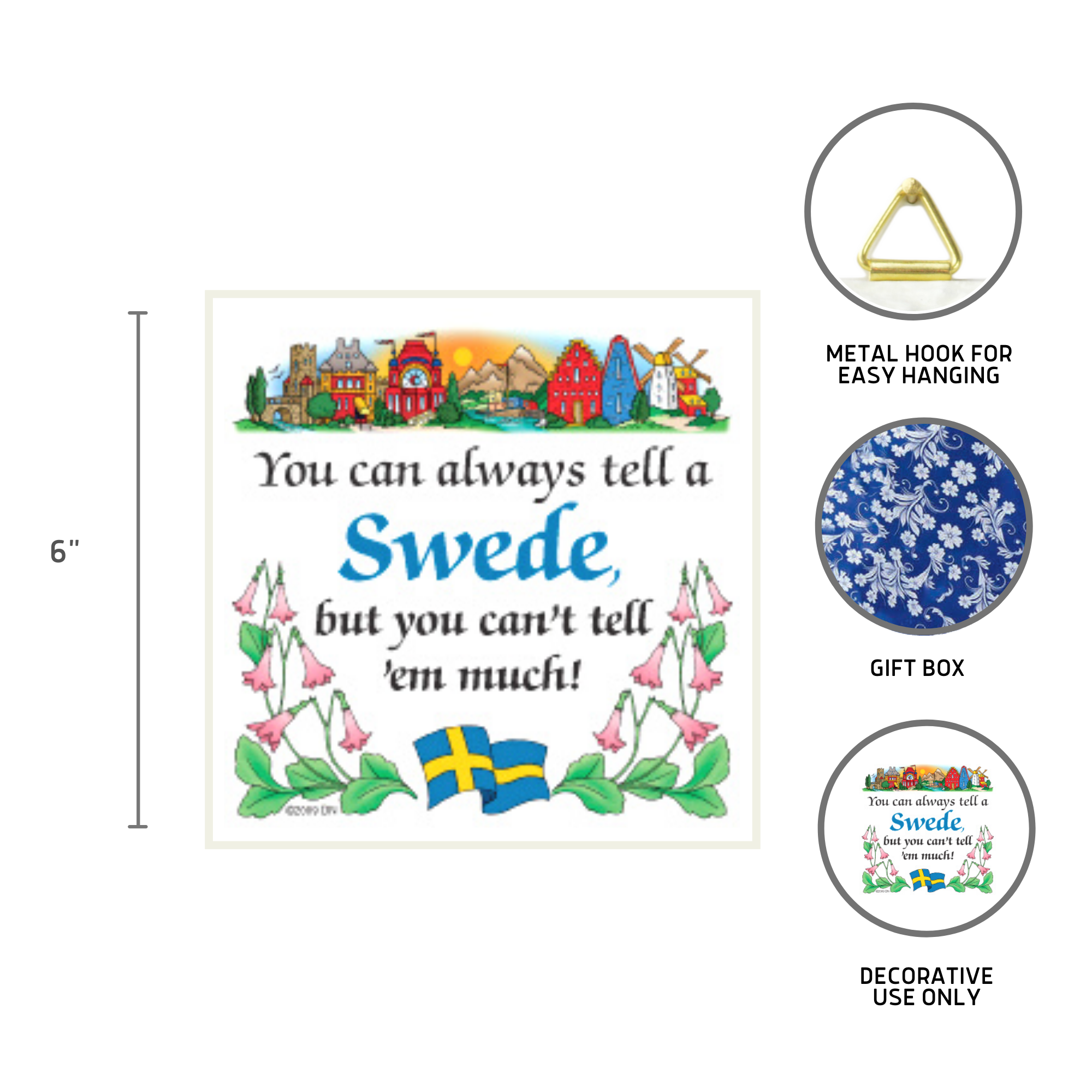 The You Can Always Tell A Swede, But You Cant Tell em Much! 6 ceramic tile features a Dala horse, Swedish flag, colorful houses, and flowers. With its hanger included, it makes a perfect Swedish-themed gift or wall decor.