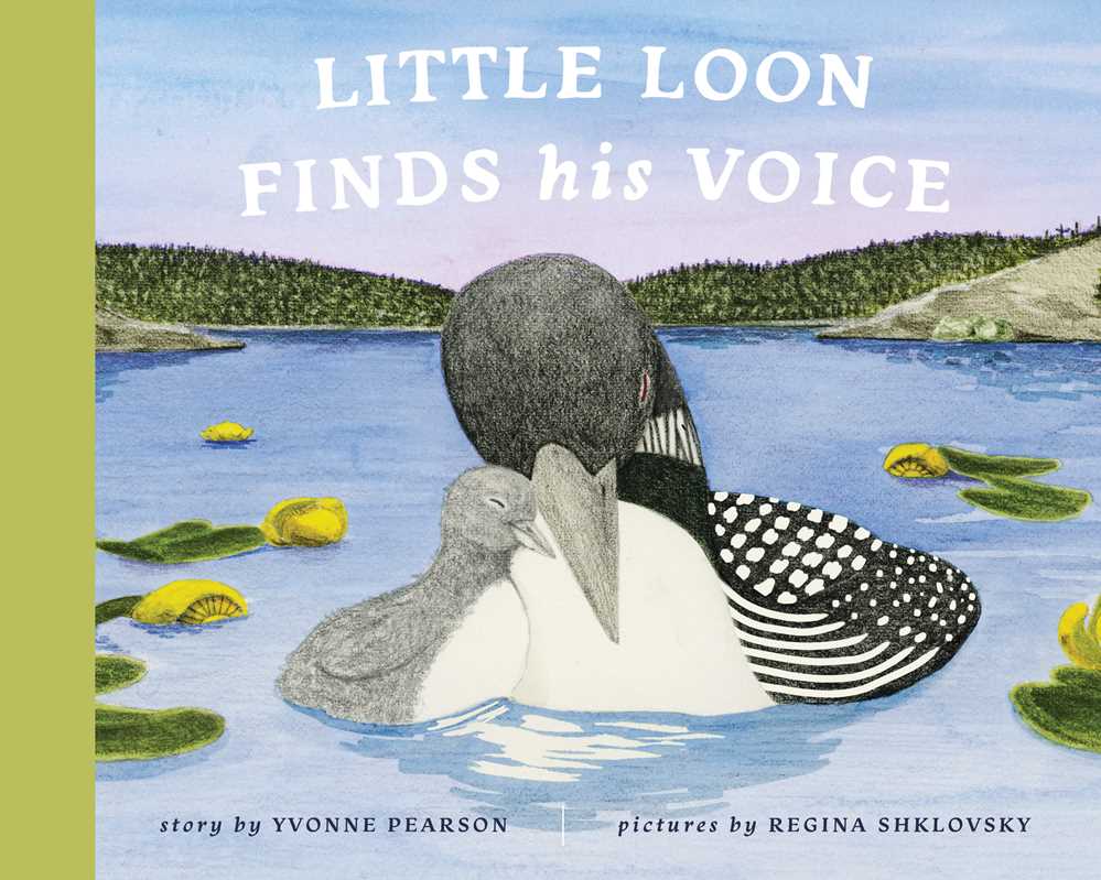 Book: Little Loon Finds His Voice by Yvonne Pearson, pictures by Regina Shklovsky—features an adult loon and chick on a lake with water lilies in this charming coming-of-age tale for childrens book fans.
