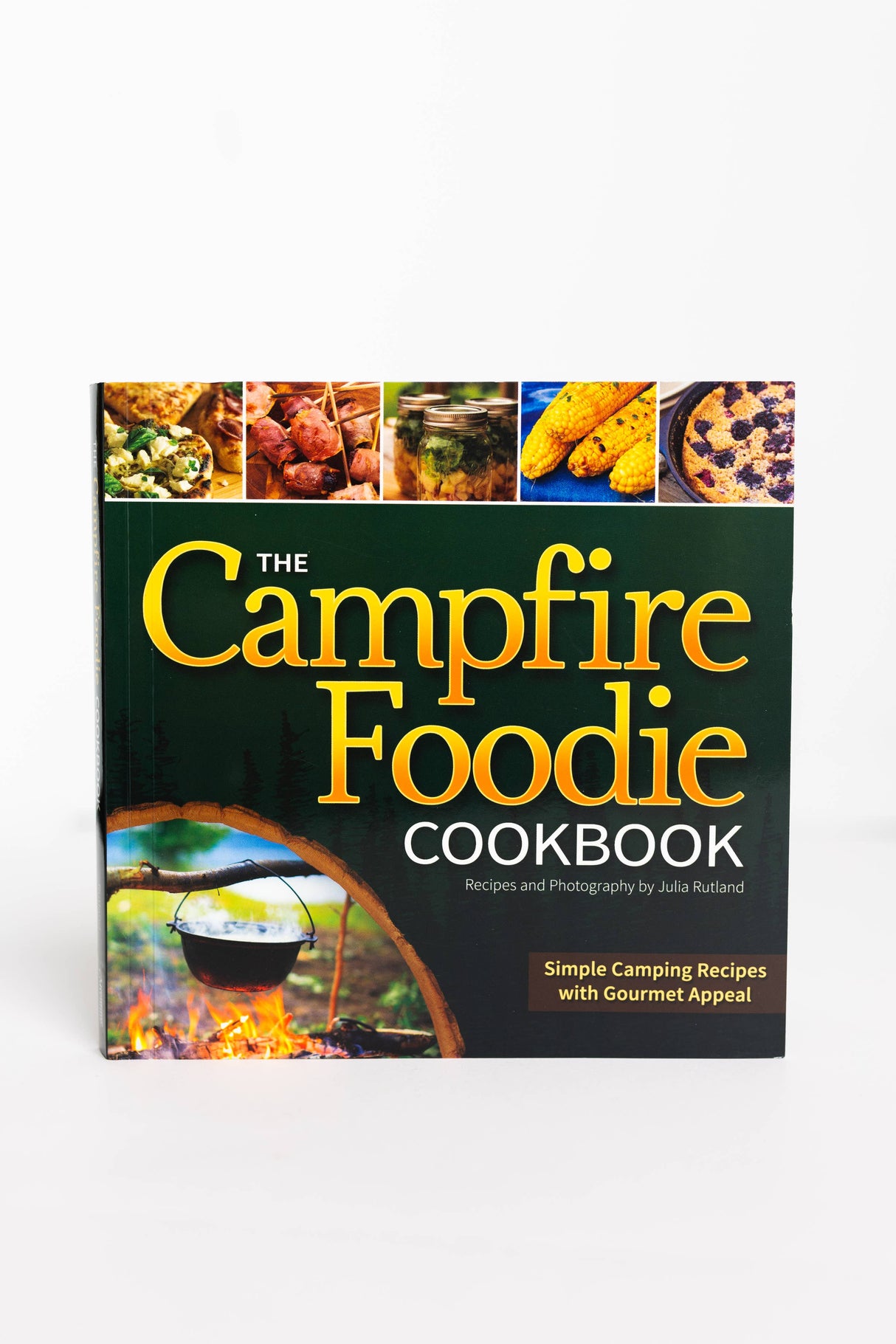 Book: Campfire Foodie Cookbook Simple Camping Recipes with Gourmet Appeal Recipes and Photography by Julia Rutland