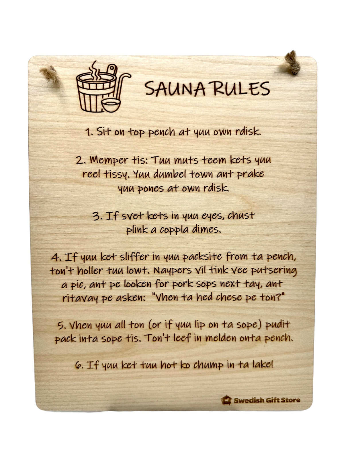 Novelty Signs: Sauna Rules – A wooden sign with funny, phonetically spelled sauna instructions and safety tips, hangs by two strings at the top.