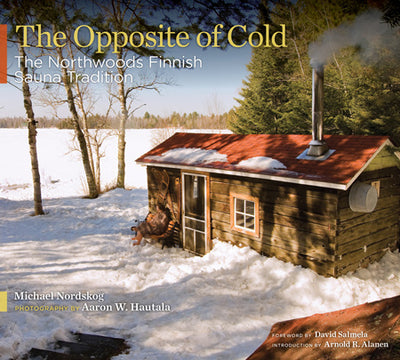 Book: The Opposite of Cold The Northwoods Finnish Sauna Tradition by Michael Nordskog features stories and images of traditional Finnish saunas nestled in snowy pine forests, including small wooden saunas with red roofs and smoking chimneys.
