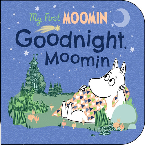 The My First Moomin: Goodnight Moomin cover features a relaxed Moomin under a tranquil night sky, ideal for bedtime. With trees and a cozy house in the backdrop, this enchanting childrens book invites young readers into the whimsical world of Moomins.