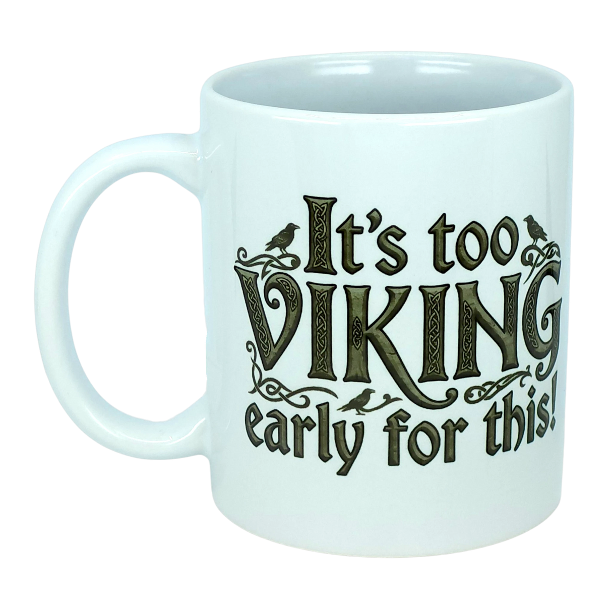 The Mug: It’s Too Viking Early For This White Ceramic Mug (11 oz) by Nordic Wholesale features playful black lettering and small bird illustrations, blending Norse humor with a quirky design perfect for Viking enthusiasts.