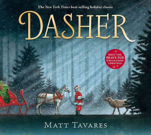 Cover of Book: Dasher by Matt Tavares, The New York Times Best Selling Holiday Classic, features Santa with a horse-drawn sleigh in a snowy forest, meeting a reindeer in this heartwarming Christmas tale.