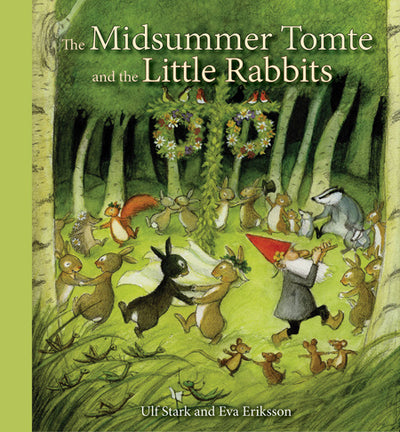 Illustration of woodland animals, a Tomte, and Little Rabbits dancing in a forest clearing beneath greenery, with the book title Book: Midsummer Tomte & the Little Rabbits by Ulf Stark & Eva Eriksson above.