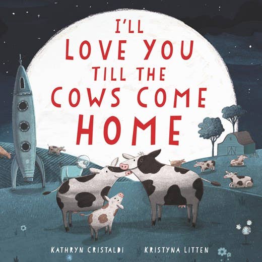 Book: I'll Love You Till the Cows Come Home board book by Kathryn Cristald and Kristyna Litten