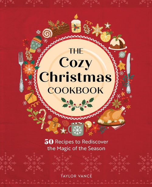 Cover of Cozy Christmas Cookbook: 50 Recipes to Rediscover the Magic of the Season by Taylor Vance, showcasing festive holiday illustrations.