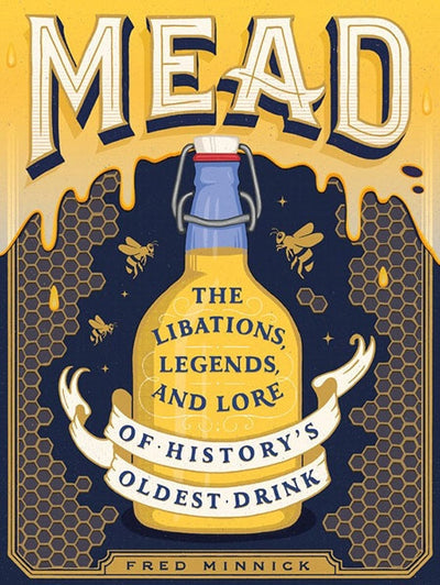 Book: Mead The Libations, Legends, & Lore of History's Oldest Drink