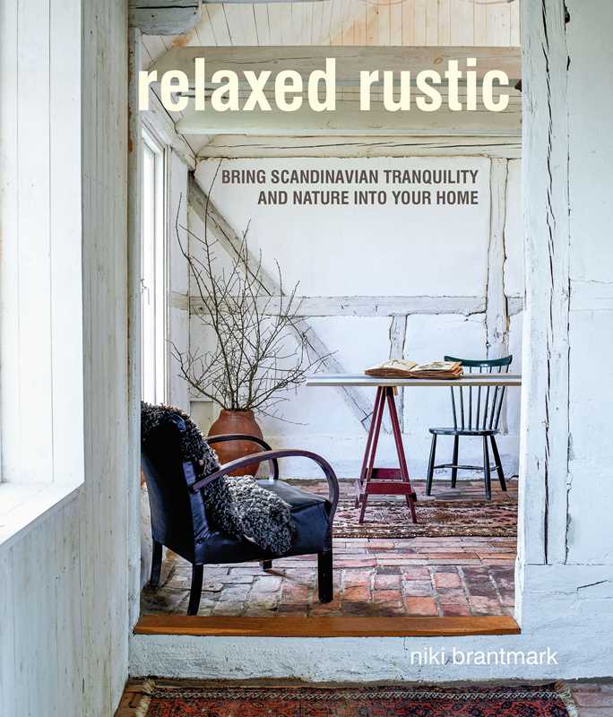 Book cover for Relaxed Rustic: Bring Scandinavian Tranquility & Nature into Your Home by Niki Brantmark, showcasing cozy interiors with exposed beams and a soothing neutral palette inspired by nature.
