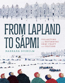 Book cover for "From Lapland to Sápmi" by Barbara Sjoholm, a cultural history through Sámi artifacts, features illustrated snowy trees and people in colorful winter clothing, reflecting Sámi heritage.