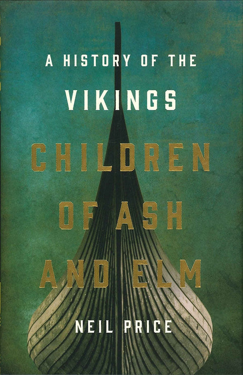 The cover of *Children of Ash and Elm: A History of the Vikings*, a book by Neil Price, showcases a stylized Viking ship prow—a powerful symbol of Scandinavian exploration.