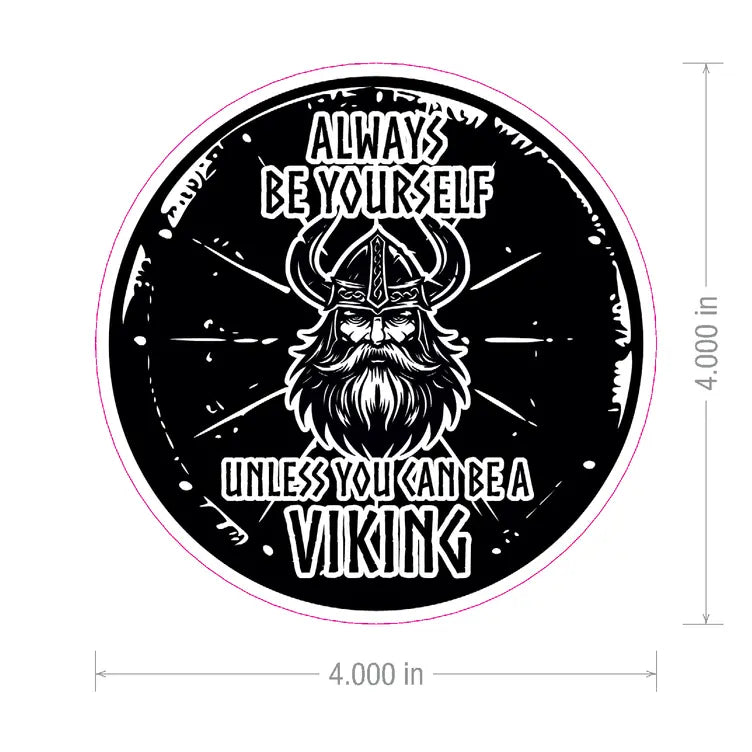 Round black and white sticker featuring a Viking head in the center and the text: Always be yourself unless you can be a Viking. Size is 4 inches by 4 inches.