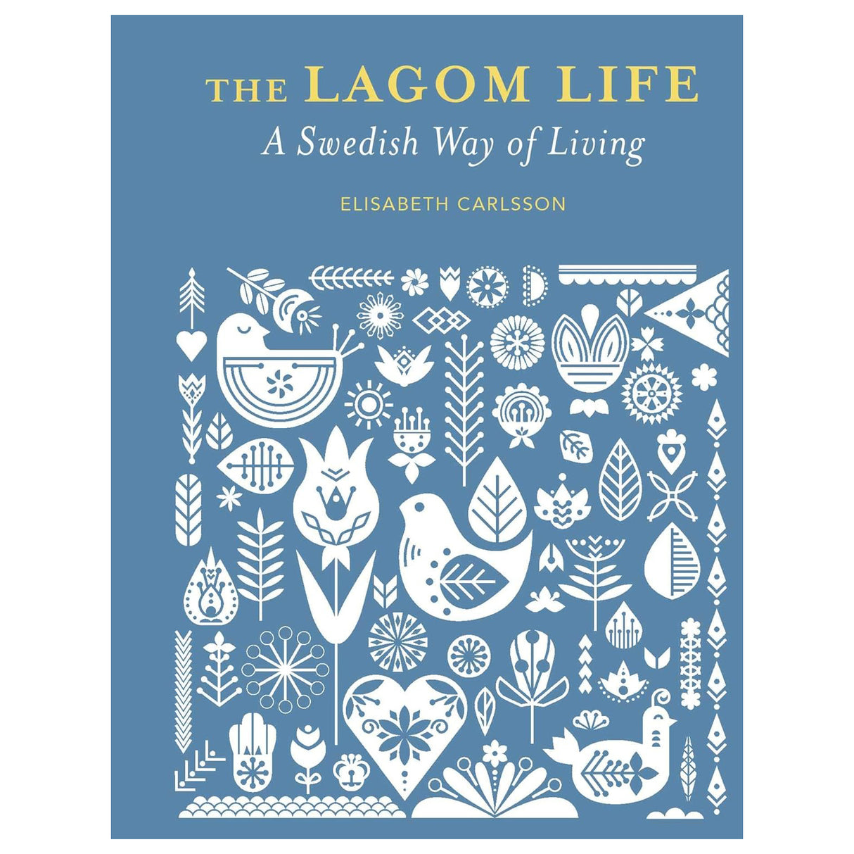 Book: The Lagom Life: A Swedish Way of Living by Elisabeth Carlsson features white folk art birds, flowers, and leaves on a blue cover, capturing the spirit of lagom and Swedish living.