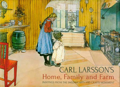 A woman and child stand in a cozy, rustic kitchen in warm colors. Text: Book: Home, Family, and Farm by Carl Larsson—featuring watercolor art from the Swedish Arts and Crafts Movement.