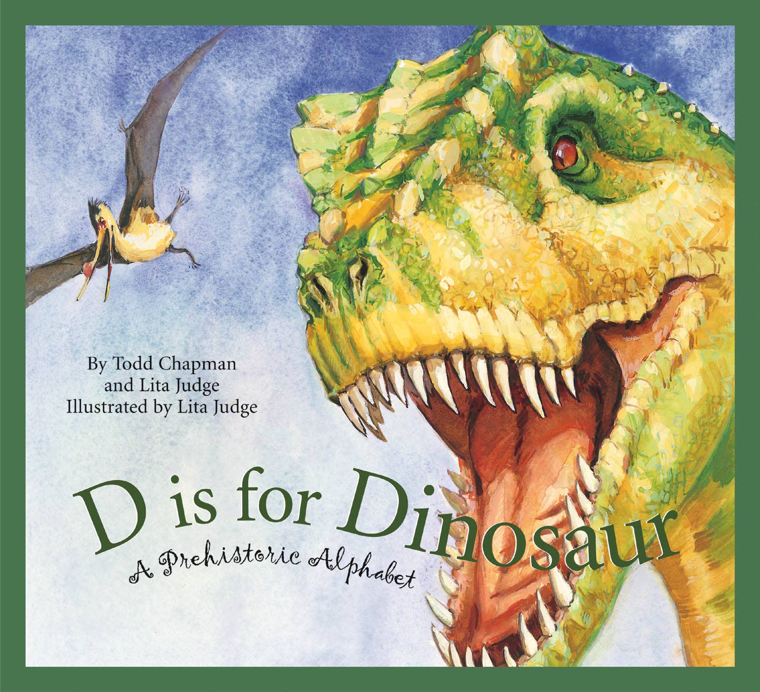 Book cover titled D is for Dinosaur, a picture book by Todd Chapman & Lita Judge, features a roaring green dinosaur and flying pterosaur, capturing the excitement of prehistoric life.