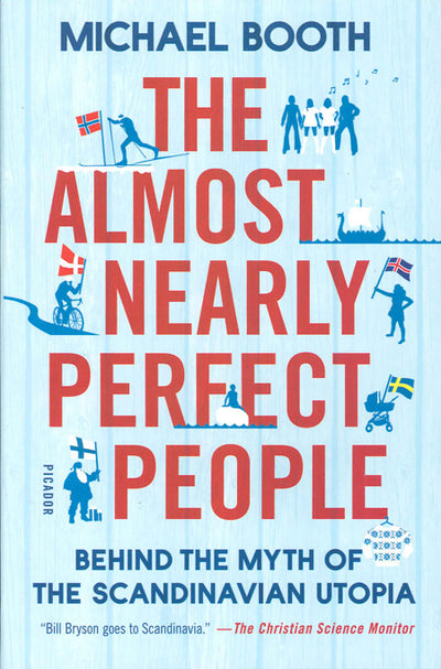 Cover of "Book: Almost Nearly Perfect People," featuring illustrations of symbols from Nordic countries such as flags, a boat, and people engaged in various activities. The subtext reads "Behind the Myth of the Scandinavian Utopia.