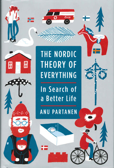 Book cover for Nordic Theory of Everything: In Search of a Better Life by Anu Partanen, showcasing Nordic symbols, people, and flags on a grey background—echoing the themes of Nordic living explored in this acclaimed book.