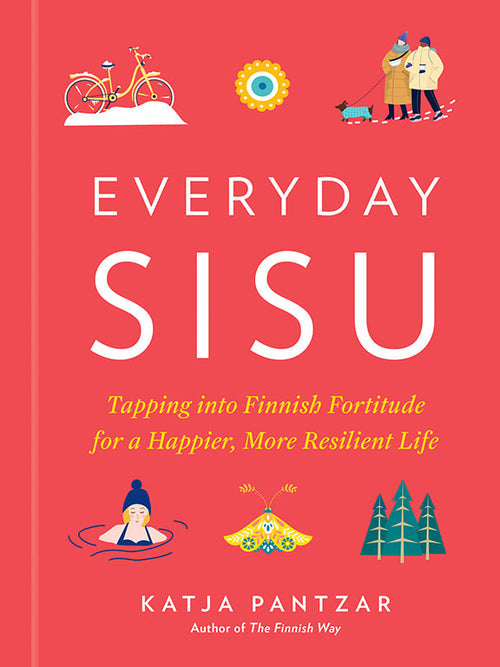 The cover of Book: Everyday Sisu - Tapping into Finnish Fortitude for a Happier, More Resilient Life by Katja Pantzar features illustrations of a person in water, a bicycle, trees, and people in winter clothing.
