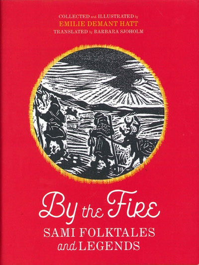 The cover of the book, *By the Fire: Sami Folktales and Legends* by Barbara Sjoholm, features Emilie Demant Hatt's illustrations on a red background, showing three figures traversing a snow-covered scene.