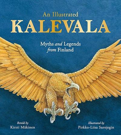 Book cover titled Kalevala - Myths and Legends from Finland featuring an eagle with outstretched wings. Retold by Kirsti Mäkinen, illustrated by Pirkko-Liisa Surojegin, it captures Finland's national folk saga filled with magical creatures and legends.