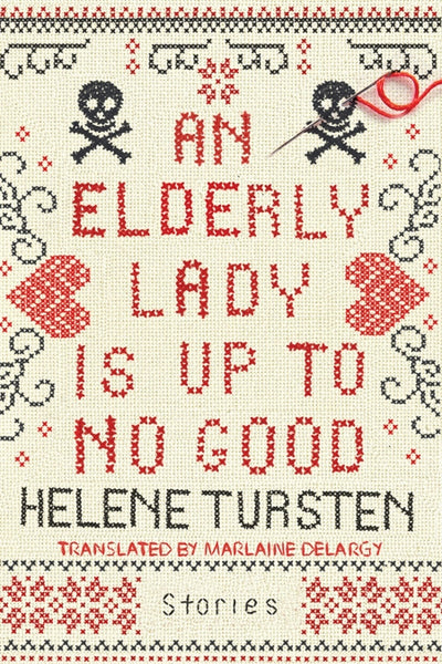 The cross-stitch styled cover for the book *An Elderly Lady Is Up to No Good* showcases a needle and thread detail. This intriguing collection of stories, authored by Helene Tursten and translated by Marlaine Delargy, follows the cunning adventures of a Swedish woman caught up in murder.
