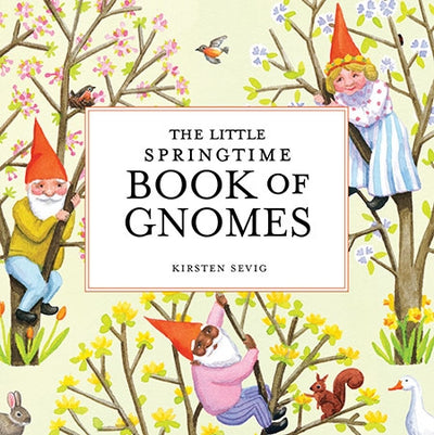 Cover of Book: Little Springtime Book of Gnomes by Kirsten Sevig, featuring cheerful gnomes climbing blossoming trees with whimsical watercolor illustrations.