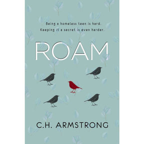 Book cover for “Book: Roam C. H. Armstron” shows five birds—one red, four black—and the text: Being a homeless teen is hard. Keeping it a secret is even harder.