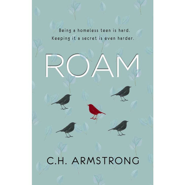 Book cover for “Book: Roam C. H. Armstron” shows five birds—one red, four black—and the text: Being a homeless teen is hard. Keeping it a secret is even harder.