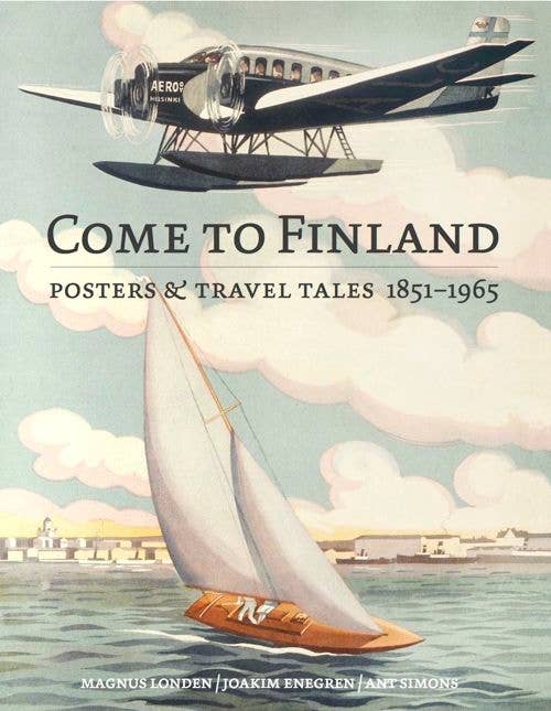 Vintage-style poster with a seaplane and sailboat under a blue sky. Text: Come to Finland, Coffee Table Book in English (Hardcover): Vintage Travel Posters & Tales 1851-1965, perfect for your collection, with authors names at the bottom.