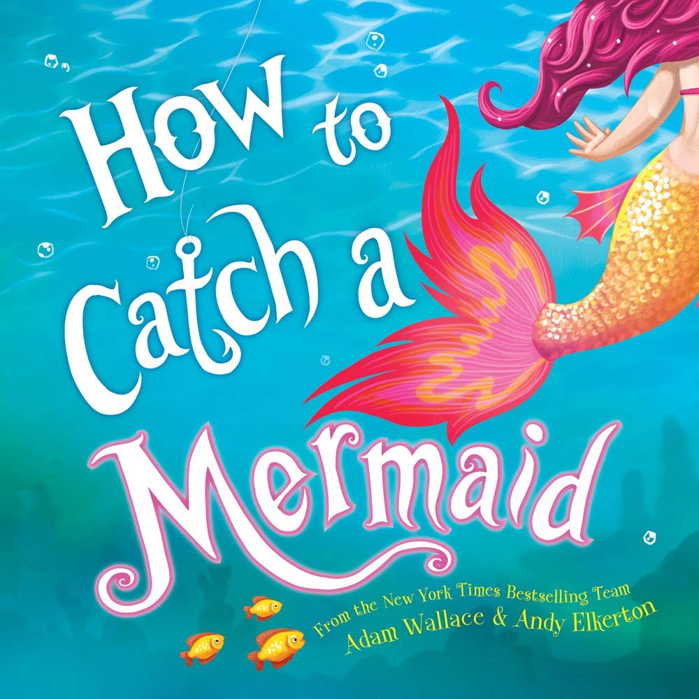 The book How to Catch a Mermaid by Adam Wallace & Andy Elkerton features a vibrant cover with a mermaids tail and two fish, capturing the enchanting spirit of this delightful childrens series.