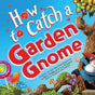 Cover design for Book: How to Catch a Garden Gnome by Alice Walstead & Leo Trinidad (Hardcover Book) from Sourcebooks, featuring a whimsical scene of a garden gnome dashing through a vibrant garden filled with lollipops, flowers, trees, and a bright blue sky—an enchanting picture book that inspires curiosity while introducing young readers to exciting STEAM concepts.