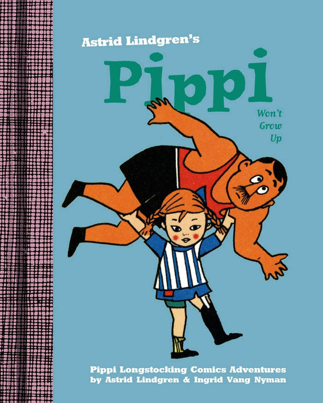 Book: Pippi Wont Grow Up by Astrid Lindgren features a cover with Pippi Longstocking lifting a large man, title and author on a blue background—a playful homage to Best Comics.