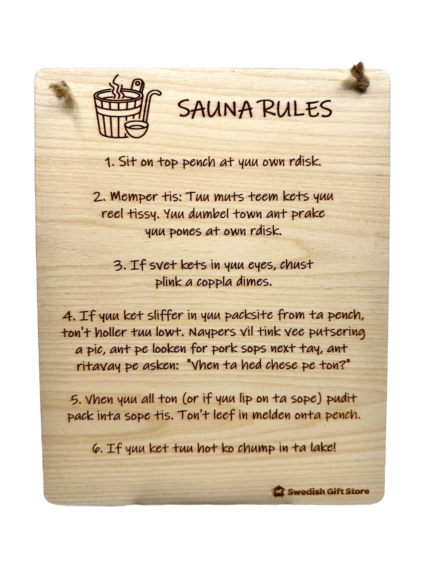 Novelty Signs: Sauna Rules – A wooden sign with funny, phonetically spelled sauna instructions and safety tips, hangs by two strings at the top.