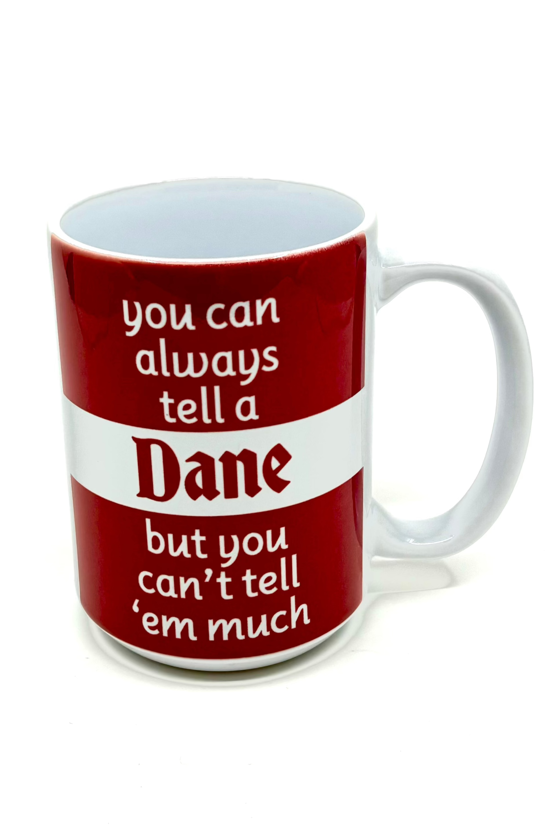 15 oz "Mug: You Can Tell a Dane" featuring a witty red design that reads, "You can always tell a Dane but you can't tell 'em much.