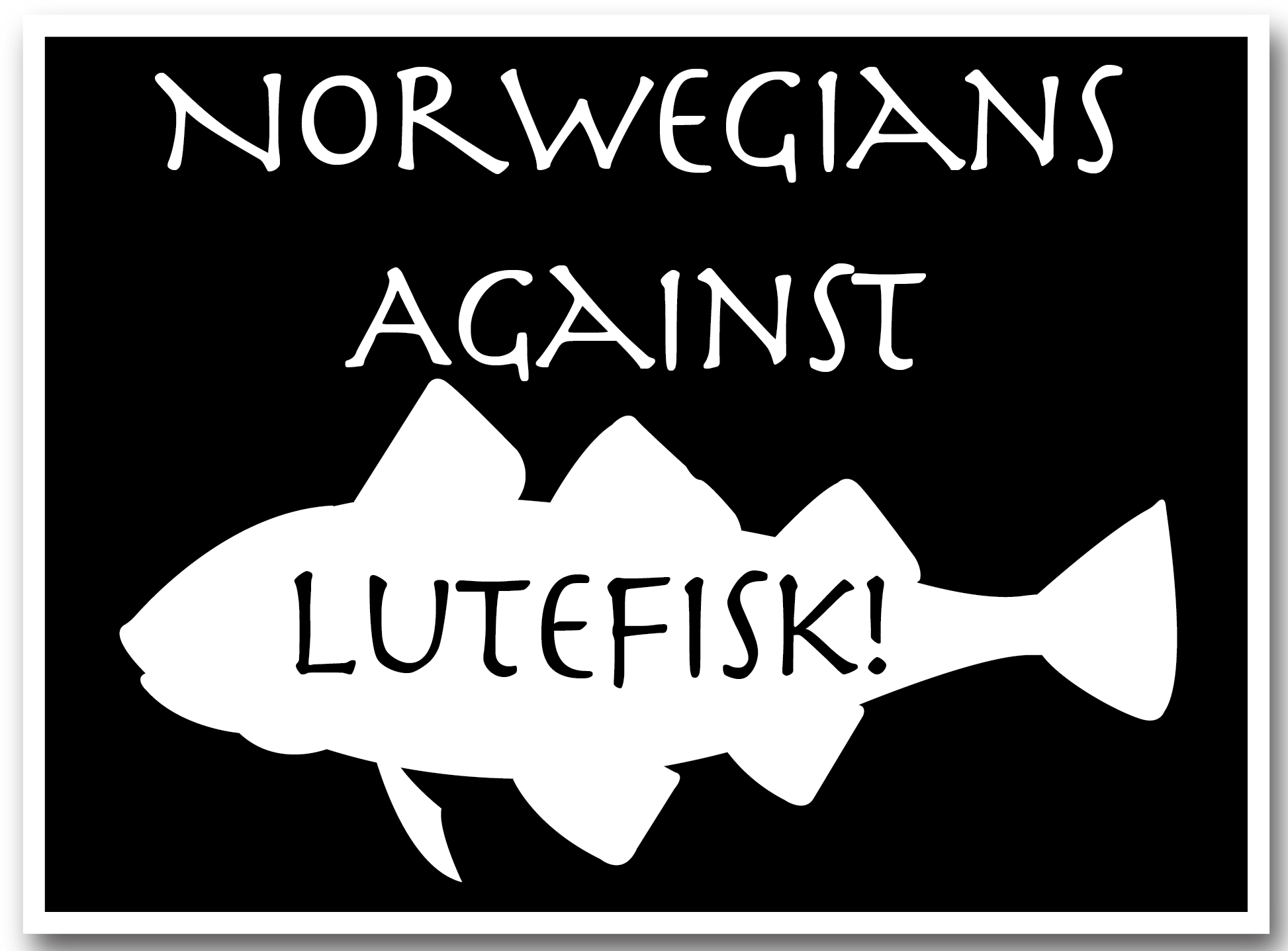 Bold black and white sticker displaying a fish silhouette with the text: Norwegians Against Lutefisk!