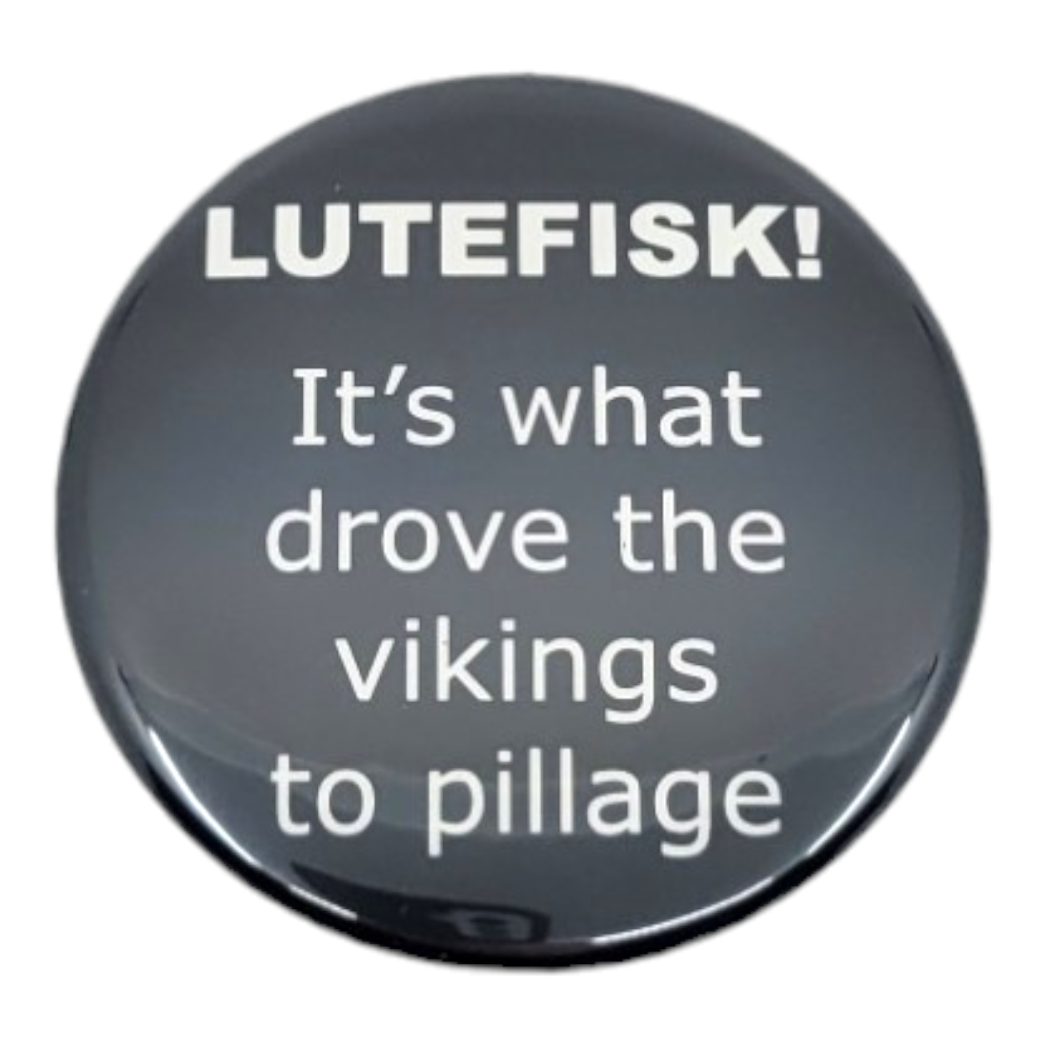 Magnet: "Lutefisk! It's what drove the vikings to pillage", 2.25" Round Magnet