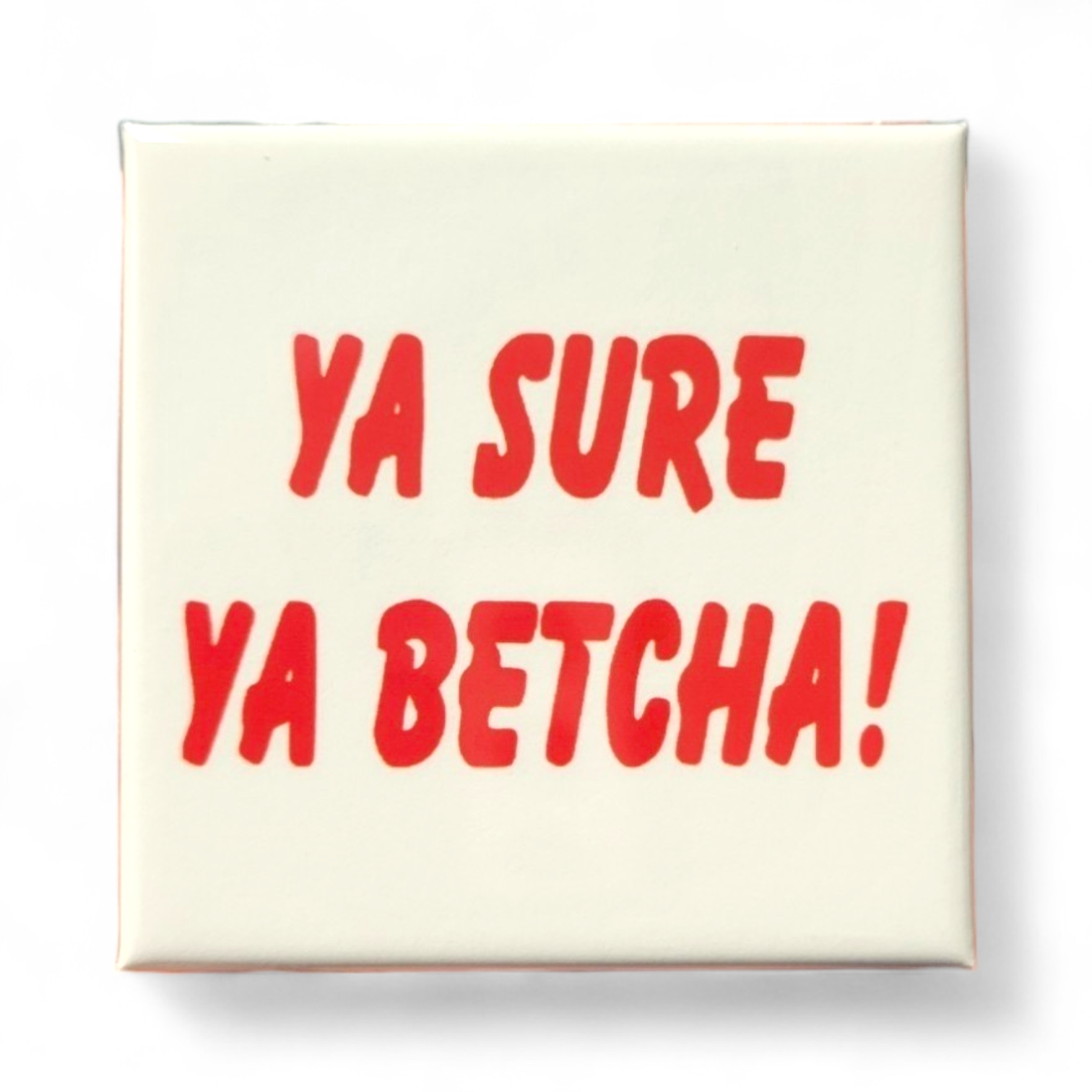 The "Magnet: 2\" Ya Sure Ya Betcha" features a white background with bold red text, "YA SURE YA BETCHA!