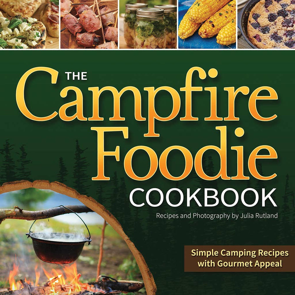 Book: Campfire Foodie Cookbook Simple Camping Recipes with Gourmet Appeal Recipes and Photography by Julia Rutland