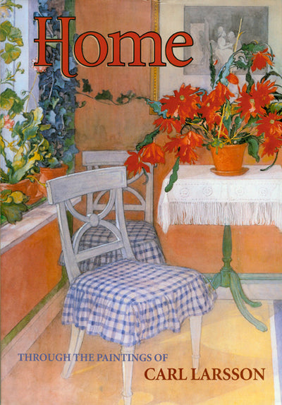 Cover of the book *Home Through the Paintings of Carl Larsson* featuring Swedish Arts and Crafts, with a vivid interior scene. The image includes two chairs, a table covered with a white cloth, large red flowers in a pot, and a window decorated with greenery.