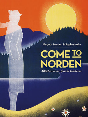 The book Come to Norden by Magnus Londen & Sophie Holm features a cover echoing Nordic vintage travel posters, with a silhouette against trees and a vibrant sky. Its an ideal coffee table addition or for the Nordiska museet exhibition. Now available as a Swedish coffee table book.