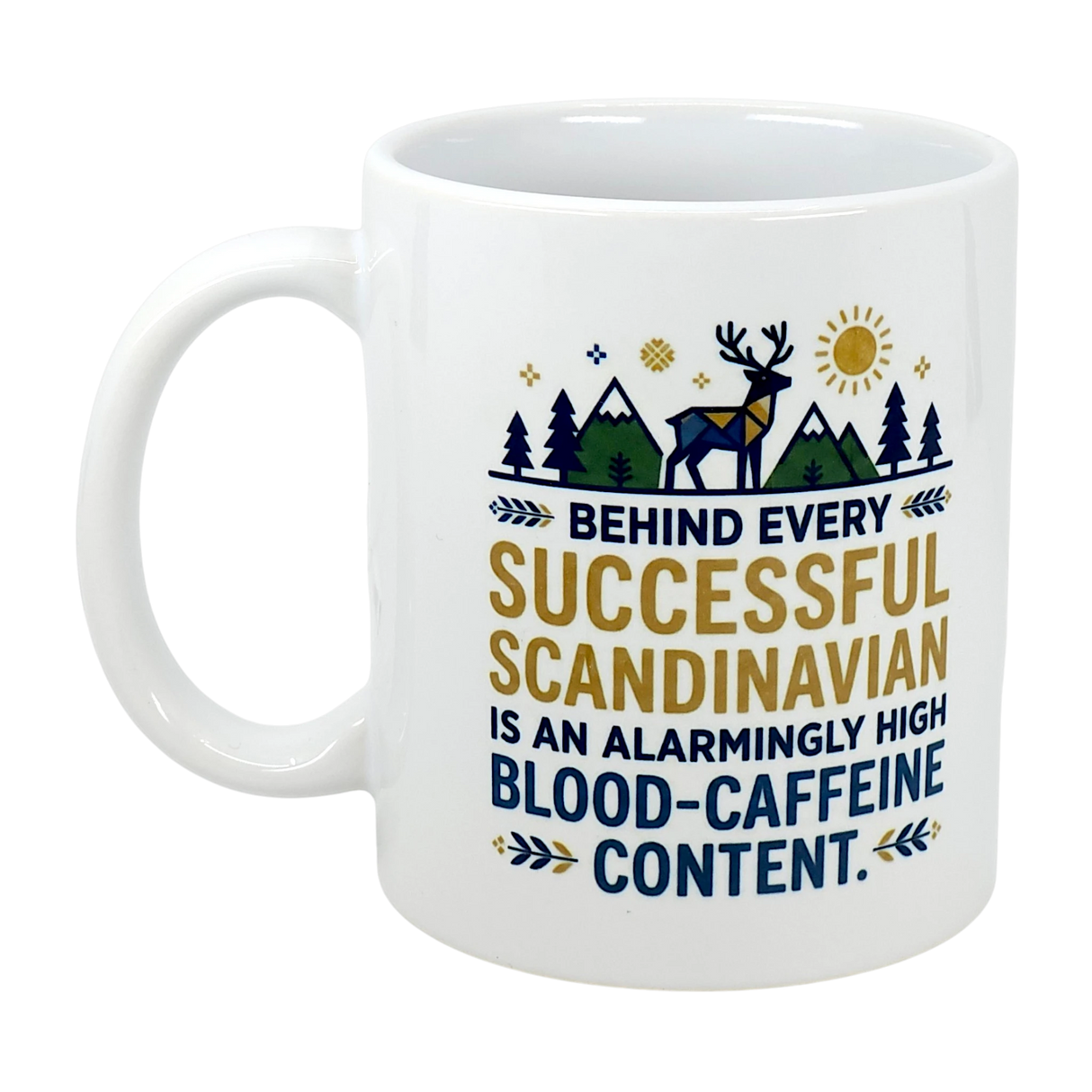 The Swedish Gift Store's 11 oz ceramic mug, “Behind Every Successful Scandinavian,” features a deer, trees, mountains, sun, and the phrase: Behind every successful Scandinavian is an alarmingly high blood-caffeine content.