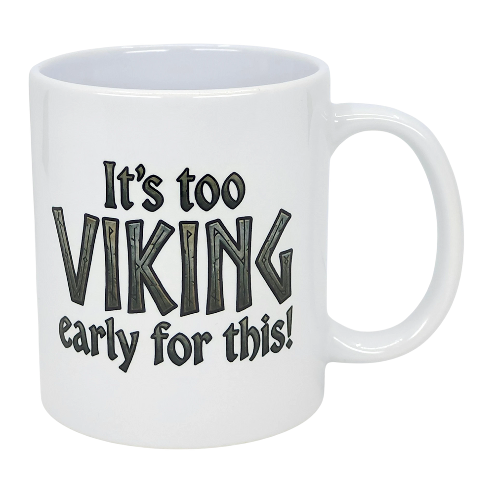 Mug: It's Too Viking Early For This White Ceramic Mug (11 oz)