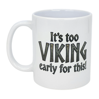 Mug: It's Too Viking Early For This White Ceramic Mug (11 oz)