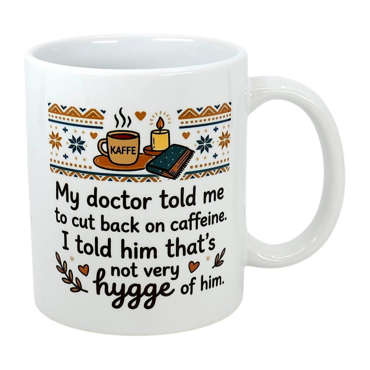 The Swedish Gift Store's 11 oz "Not Very Hygge" Coffee Mug features Nordic patterns and text: My doctor told me to cut back on caffeine. I told him that's not very Scandinavian humor—or hygge coffee mug—of him.