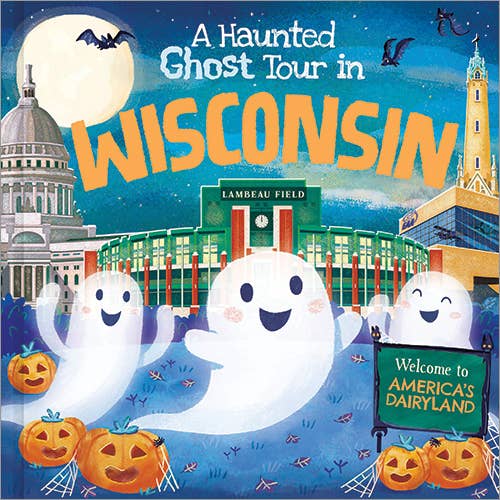 Explore the cover of the book *Haunted Ghost Tour in Wisconsin*, featuring a vibrant Halloween scene with cheerful little ghosts, pumpkins, and well-known landmarks such as Lambeau Field and the state capitol.