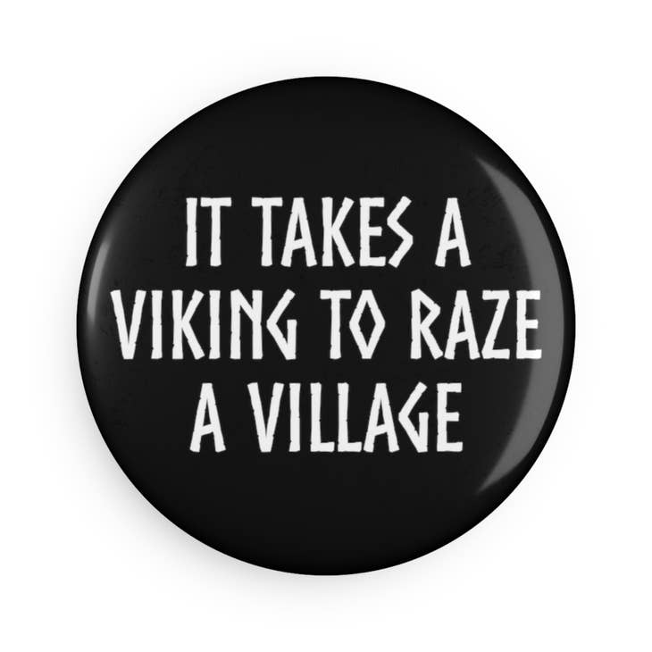 Magnet: "It Takes a Viking to Raze a Village" 2.25" Round Magnet