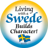 Show your Swedish pride with this 2" metal pin-back button featuring a yellow-to-blue gradient, Swedish flags, and "Living with a Swede Builds Character" in bold—perfect for festivals!.