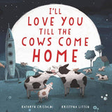 Book: I'll Love You Till the Cows Come Home board book by Kathryn Cristald and Kristyna Litten
